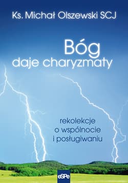 Bóg daje charyzmaty Rekolekcje o wspólnocie i posługiwaniu