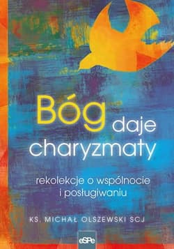 Bóg daje charyzmaty rekolekcje o wspólnocie i posługiwaniu