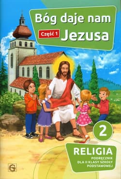 Bóg daje nam Jezusa Część 1 Religia 2 Podręcznik Szkoła podstawowa - Praca zbiorowa