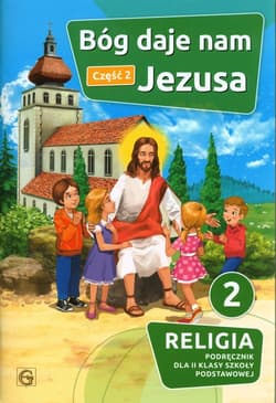 Bóg daje nam Jezusa Część 2 Religia 2 Podręcznik Szkoła podstawowa - Praca zbiorowa