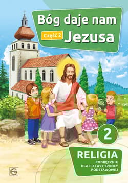 Bóg daje nam Jezusa Część 2 Religia 2 Podręcznik Szkoła podstawowa - Praca zbiorowa