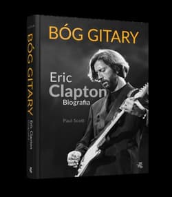 Bóg gitary. Eric Clapton. Biografia - Paul Scott
