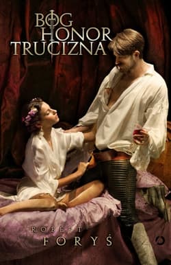 Bóg, honor, trucizna  - Robert Foryś
