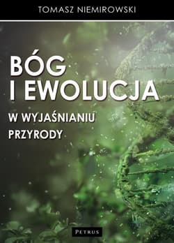 Bóg i ewolucja w wyjaśnianiu przyrody - Tomasz Niemirowski