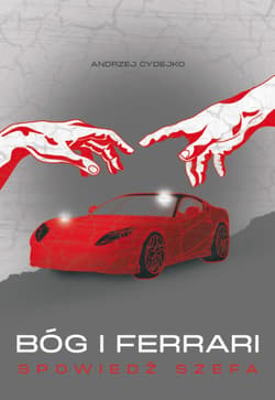 Bóg i Ferrari. Spowiedź szefa - Andrzej Cydejko