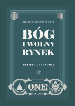 Bóg i wolny rynek. Religie a ekonomia - Koehler Benedikt opracowanie