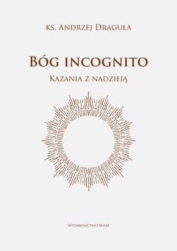 Bóg incognito Kazania z nadzieją - Andrzej Draguła