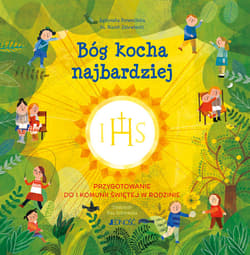 Bóg kocha najbardziej Przygotowanie do I Komunii świętej w rodzinie - Dziewiecki Marek, Agnieszka Porzezińska