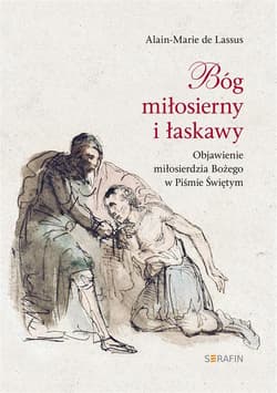 Bóg miłosierny i łaskawy Objawienie miłosierdzia Bożego w Piśmie Świętym