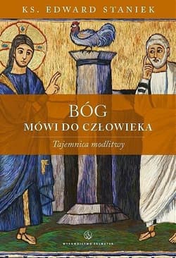 Bóg mówi do człowieka. Tajemnica modlitwy - ks. Staniek Edward