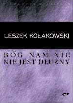 Bóg nam nic nie jest dłużny. Krótka uwaga o religii Pascala i o duchu jansenizmu. - Leszek Kołakowski