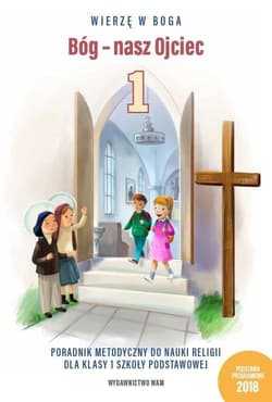 Bóg nasz Ojciec Poradnik metodyczny do nauki religii dla klasy 1 szkoły podstawowej - Bester Bartłomiej, Kubik Władysław SJ