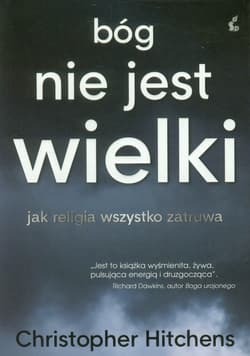 Bóg nie jest wielki jak religia wszystko zatruwa