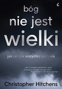 Bóg nie jest wielki jak religia wszystko zatruwa - Christopher Hitchens