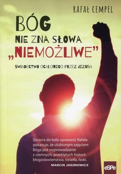 Bóg nie zna słowa niemożliwe Świadectwo ocalonego przez Jezusa - Rafał Cempel