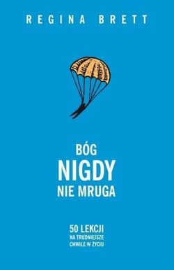 Bóg nigdy nie mruga 50 lekcji na trudniejsze chwile w życiu - Regina Brett