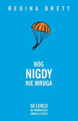 Bóg nigdy nie mruga 50 lekcji na trudniejsze chwile w życiu - Regina Brett