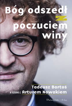 Bóg odszedł z poczuciem winy. Tadeusz Bartoś w rozmowie z Arturem Nowakiem - ebook - Tadeusz Bartoś, Artur Nowak
