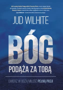 Bóg podąża za tobą Uwierz w Bożą miłość pełną pasji