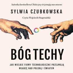 Bóg techy. Jak wielkie firmy technologiczne przejmują władzę nad Polską i światem - audiobook - Sylwia Czubkowska