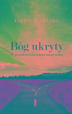 Bóg ukryty W poszukiwaniu ostatecznego sensu - Viktor E. Frankl