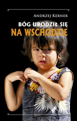 Bóg urodził się na Wschodzie - Andrzej Kerner