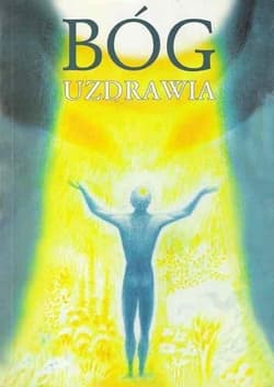 Bóg uzdrawia : uzdrawianie przez Ducha Bożego ... - Gabriele