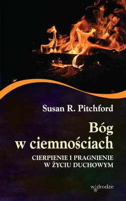 Bóg w ciemnościach. Cierpienie i pragnienie w życiu duchowym - ebook - Pitchford Susan R.