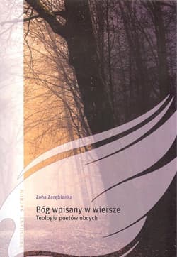 Bóg wpisany w wiersze Teologia poetów obcych. - Zofia Zarębianka
