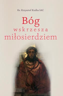 Bóg wskrzesza miłosierdziem - Krzysztof Kralka