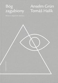 Bóg zagubiony Wiara w objęciach niewiary - Anselm Grün, Tomáš Halík