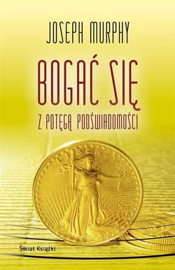 Bogać się z potęgą podświadomości - Joseph Murphy