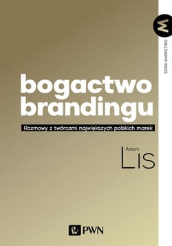 Bogactwo brandingu Rozmowy z twórcami największych polskich marek - Adam Lis