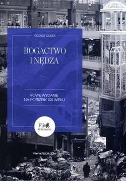 Bogactwo i nędza Nowe wydanie na potrzeby XXI wieku - George Gilder