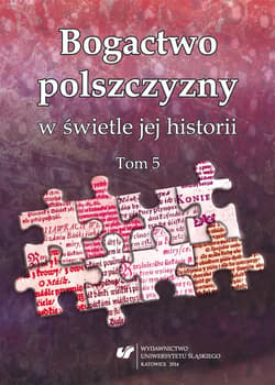 Bogactwo polszczyzny w świetle jej historii. T. 5 - red. Joanna Przyklenk