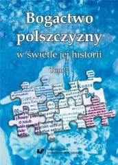 Bogactwo polszczyzny w świetle jej historii T.7 - red. Wioletta Wilczek