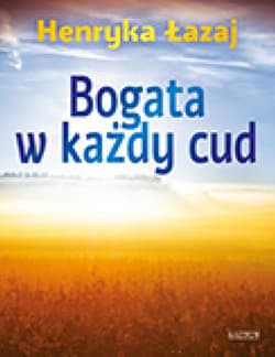 Bogata w każdy cud. - Henryka Łazaj