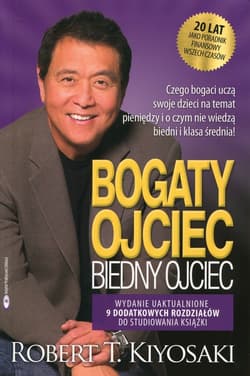 Bogaty ojciec biedny ojciec czego bogaci uczą swoje dzieci na temat pieniędzy i o czym nie wiedzą biedni i klasa średnia - Robert T. Kiyosaki