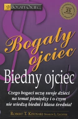 Bogaty ojciec, biedny ojciec. Czego bogaci uczą swoje dzieci na temat pieniędzy i o czym nie wiedzą biedni i średnia klasa - Robert T. Kiyosaki, Sharon L. Lechter