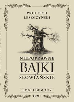 Bogi i demony. Niepoprawne bajki słowiańskie. Tom 1 - Wojciech Leszczyński