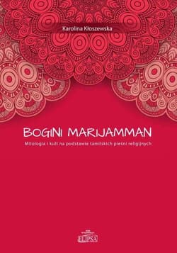 Bogini Marijamman Mitologia i kult na podstawie tamilskich pieśni religijnych - Karolina Kłoszewska