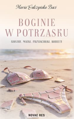 Boginie w Potrzasku. Siostry, matki, przyjaciółki, kobiety - Maria Gulczyńska - Baci