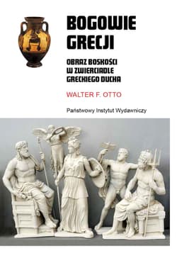 Bogowie Grecji Obraz boskości w zwierciadle greckiego ducha - Otto Walter F.