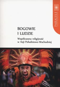 Bogowie i Ludzie Współczesna religijność w Azji Południowo-Wschodniej
