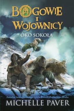 Bogowie i wojownicy. Tom 3. Oko Sokoła - Michelle  Paver