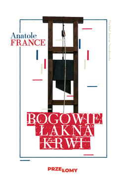 Bogowie łakną krwi. Przełomy. Tom 4 - Anatole France