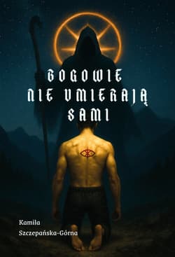 Bogowie nie umierają sami - Kamila Szczepańska-Górna