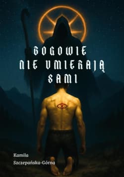 Bogowie nie umierają sami - Kamila Szczepańska-Górna