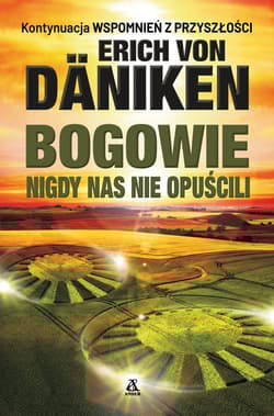 Bogowie nigdy nas nie opuścili - Erich Von Daniken