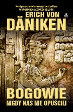 Bogowie nigdy nas nie opuścili - Erich Von Daniken